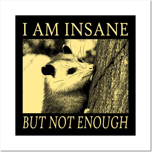 I am Insane Opossum Wall Art by giovanniiiii